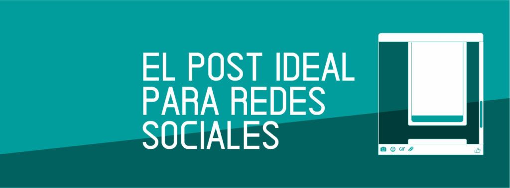 EL POST IDEAL PARA REDES SOCIALES